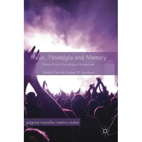 Music, Nostalgia and Memory: Historical and Psychological Perspectives