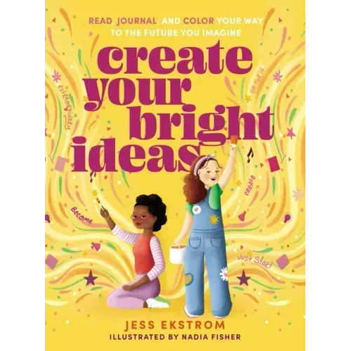 Create Your Bright Ideas: Read, Journal, and Color Your Way to the Future You Imagine