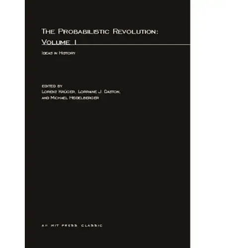 The Probabilistic Revolution, Volume 1: Ideas in History