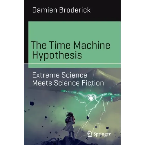 The Time Machine Hypothesis: Extreme Science Meets Science Fiction