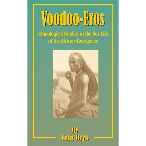 Voodoo-Eros: Ethnological Studies in the Sex-Life of the African Aborigines