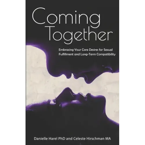 Coming Together: Embracing Your Core Desires for Sexual Fulfillment and Long-Term Compatibility