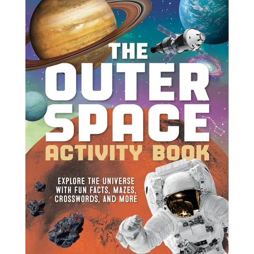 The Outer Space Activity Book for Kids: Explore the Universe with Fun Facts, Mazes, Crosswords, and More