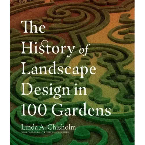 The History of Landscape Design in 100 Gardens