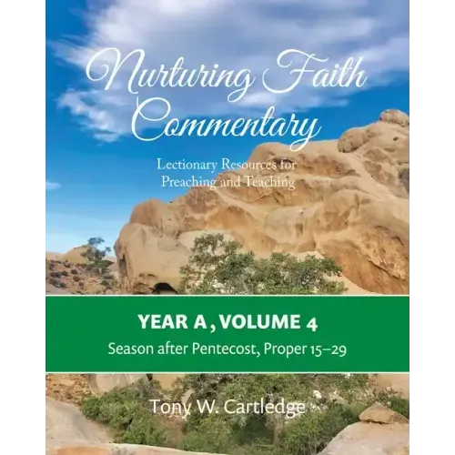 Nurturing Faith Commentary, Year A, Volume 4: Lectionary Resources for Preaching and Teaching: Season after Pentecost, Proper 15-29