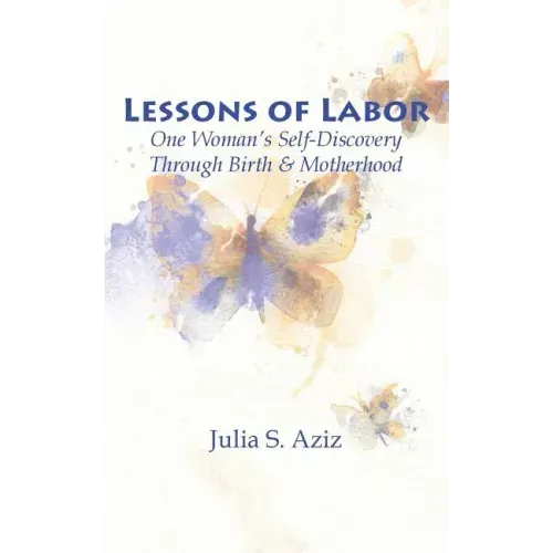 Lessons of Labor: One Woman's Self-Discovery through Birth and Motherhood