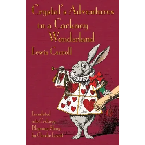 Crystal's Adventures in a Cockney Wonderland: Alice's Adventures in Wonderland in Cockney Rhyming Slang
