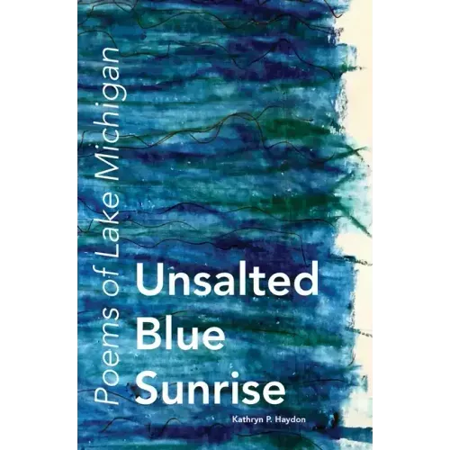 Unsalted Blue Sunrise: Poems of Lake Michigan