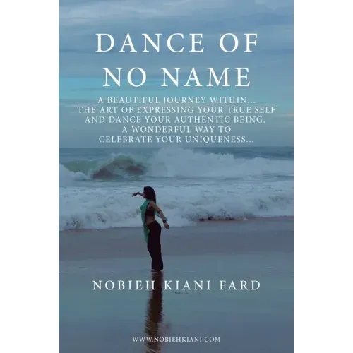 Dance of No Name: A Beautiful Journey Within... the Art of Expressing Your True Self and Dance Your Authentic Being, a Wonderful Way to