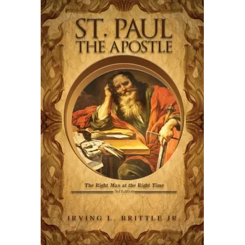 St. Paul the Apostle: The Right Man at the Right Time 3rd Edition