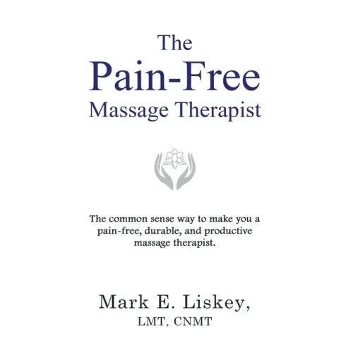 The Pain-Free Massage Therapist: The common sense way to make you a pain-free, durable, and productive massage therapist.