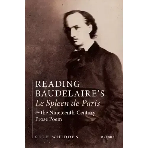 Reading Baudelaire's Le Spleen de Paris and the Nineteenth-Century Prose Poem
