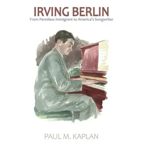 Irving Berlin: From Penniless Immigrant to America's Songwriter