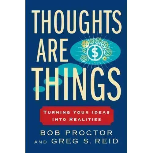 Thoughts Are Things: Turning Your Ideas Into Realities