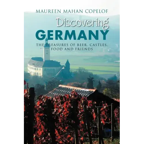 Discovering Germany: The Treasures of Beer, Castles, Food and Friends