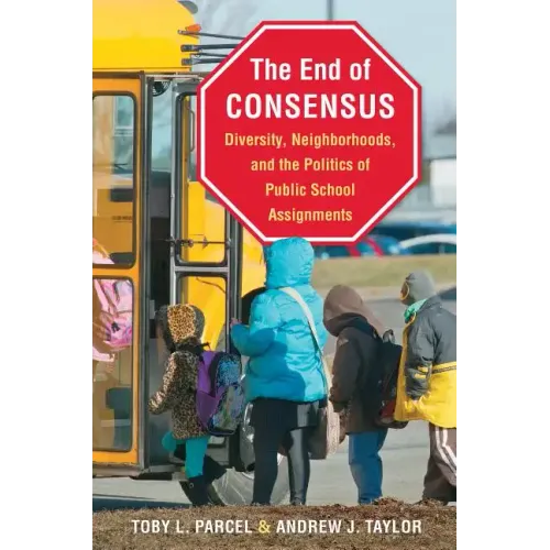 The End of Consensus: Diversity, Neighborhoods, and the Politics of Public School Assignments