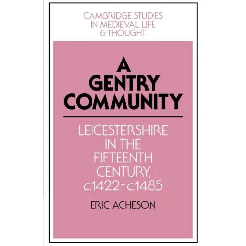 A Gentry Community: Leicestershire in the Fifteenth Century, C.1422 C.1485
