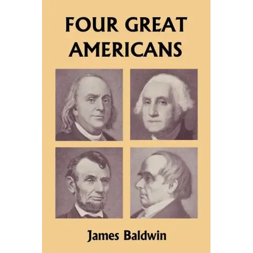 Four Great Americans: Washington, Franklin, Webster, and Lincoln (Yesterday's Classics)