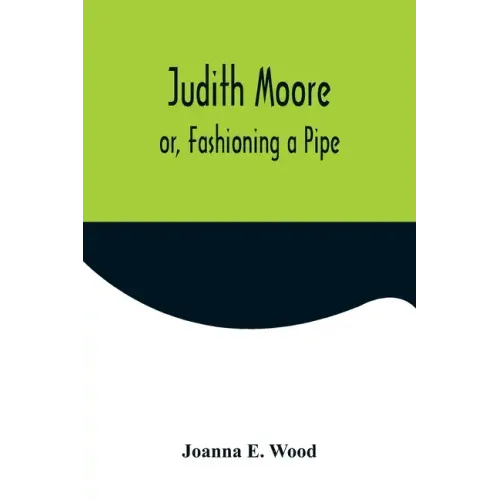 Judith Moore; or, Fashioning a Pipe