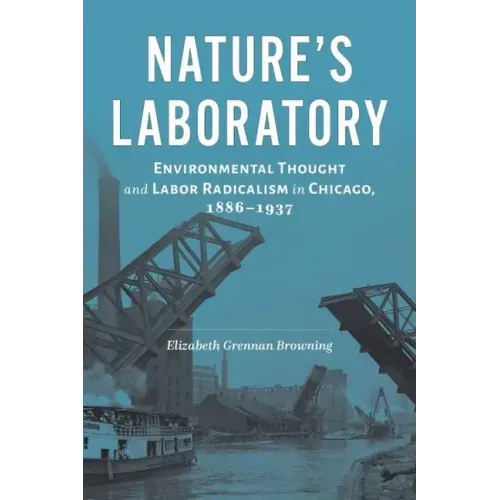 Nature's Laboratory: Environmental Thought and Labor Radicalism in Chicago, 1886-1937