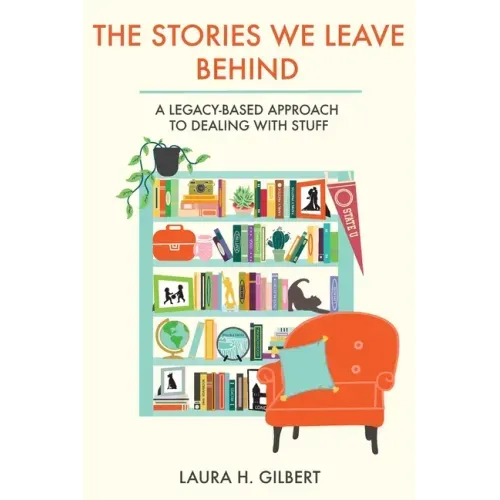 The Stories We Leave Behind: A Legacy-Based Approach to Dealing with Stuff