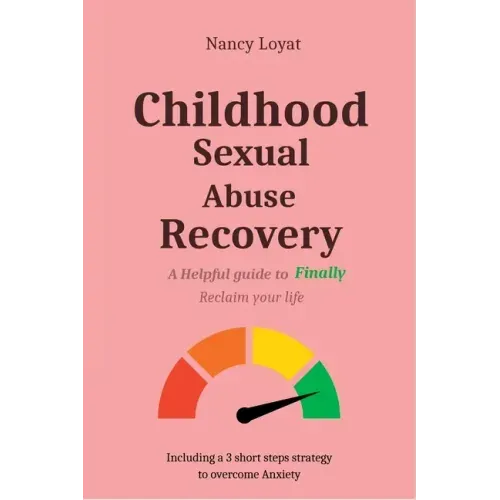 Childhood Sexual Abuse Recovery: A helpful guide to finally reclaim your life