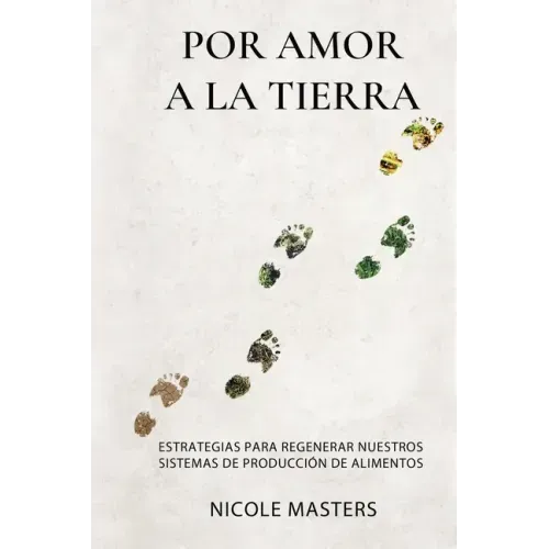 Por Amor a la Tierra: Estrategias para Regenerar Nuestros Sistemas de Producción de Alimentos