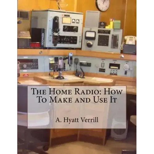 The Home Radio: How To Make and Use It