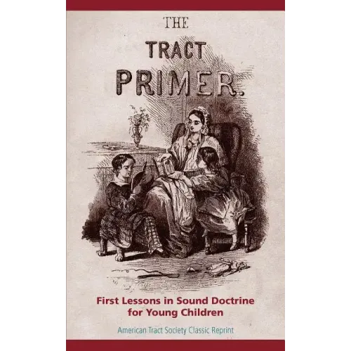 The Tract Primer: First Lessons in Sound Doctrine for Young Children