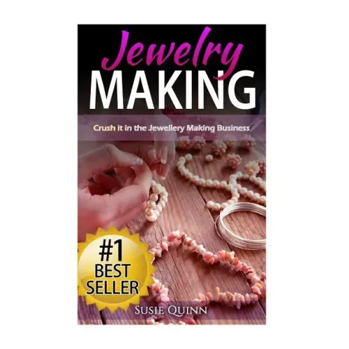 Jewelry Making: Crush it in the Jewelry Making Business (Make Huge Profits by Designing Exquisite Beautiful Jewelry Right In Your Own Home)