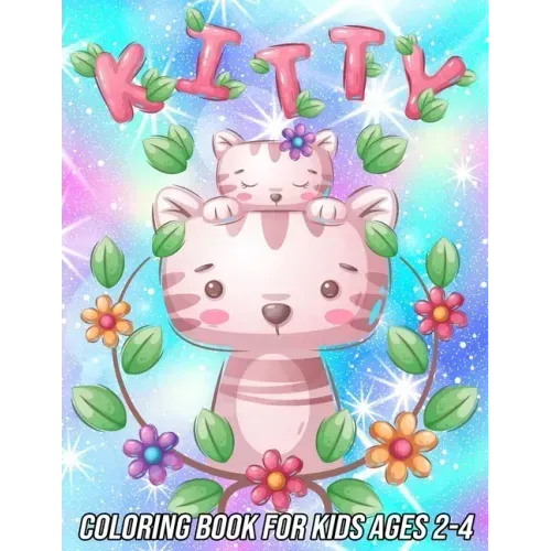 Kitty Coloring Book for Kids Ages 2-4: Fun, Cute and Unique Coloring Pages for Girls and Boys with Beautiful Cat Designs