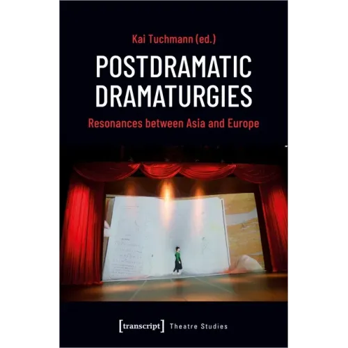 Postdramatic Dramaturgies: Resonances Between Asia and Europe
