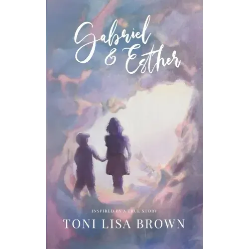 Gabriel and Esther: A Novel Inspired by a True Story