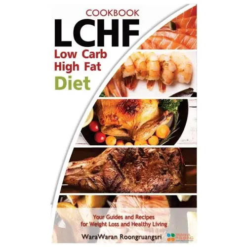 Lchf: Low Carb High Fat Diet & Cookbook, Your Guides and Recipes for Weight Loss and Healthy Living