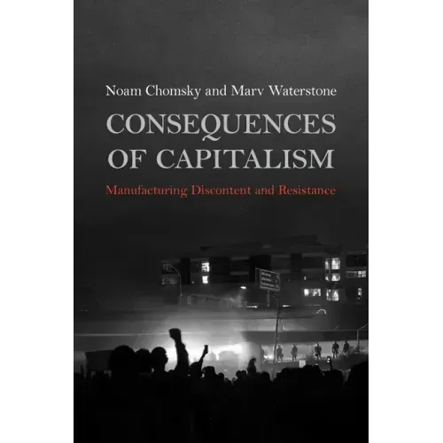 Consequences of Capitalism: Manufacturing Discontent and Resistance