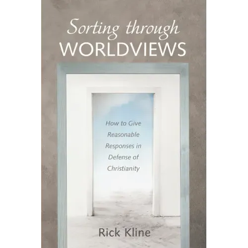 Sorting Through Worldviews: How to Give Reasonable Responses in Defense of Christianity