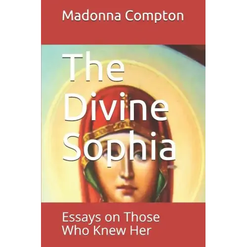 The Divine Sophia: Essays on Those Who Knew Her