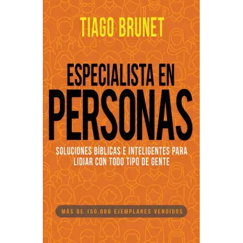 Especialista En Personas: Soluciones Bíblicas E Inteligentes Para Lidiar Con Todo Tipo de Gente (Spanish Language Edition, People Specialist (Spanish)