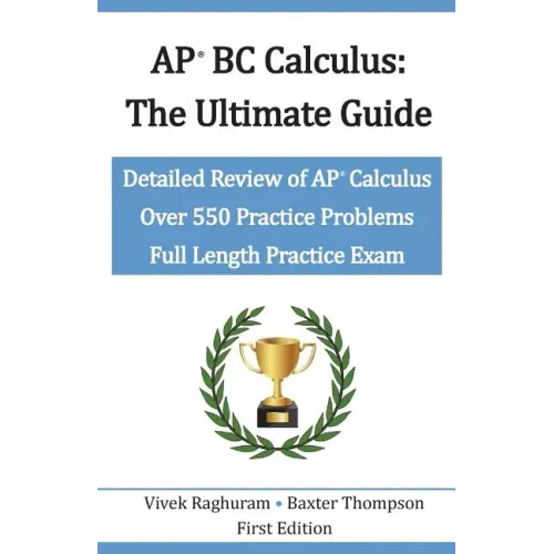 AP BC Calculus - The Ultimate Guide: Over 550 Practice Problems