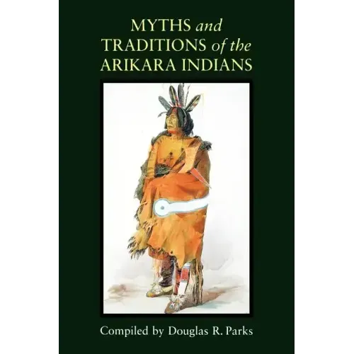 Myths and Traditions of the Arikara Indians