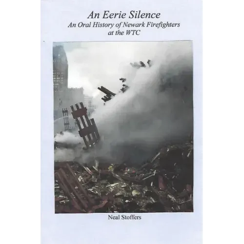 An Eerie Silence: An Oral History of Newark Firefighters at the WTC