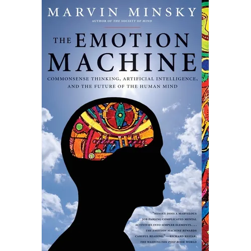 The Emotion Machine: Commonsense Thinking, Artificial Intelligence, and the Future of the Human Mind