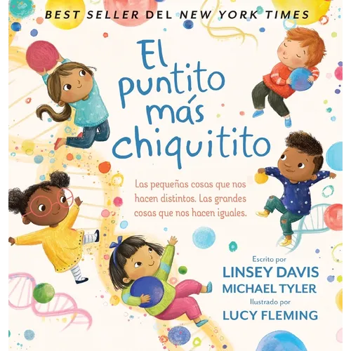 El Puntito Más Chiquitito: Las Pequeñas Cosas Que Nos Hacen Distintos. Las Grandes Cosas Que Nos Hacen Iguales