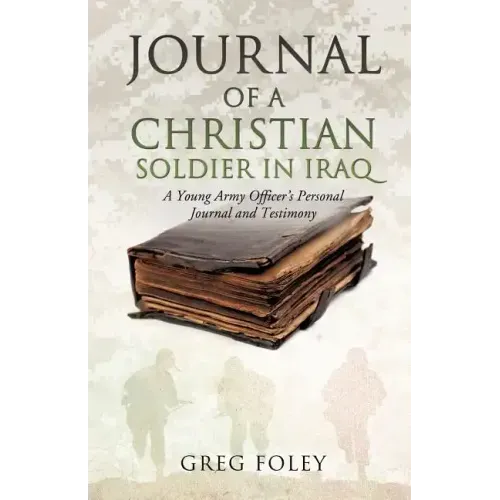 Journal of a Christian Soldier in Iraq