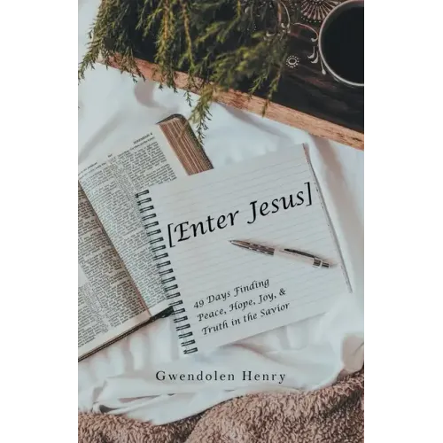 [Enter Jesus]: 49 Days Finding Peace, Hope, Joy, & Truth in the Savior