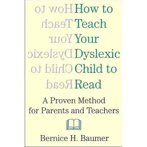 How To Teach Your Dyslexic Child To Read: A Proven Method for Parents and Teachers