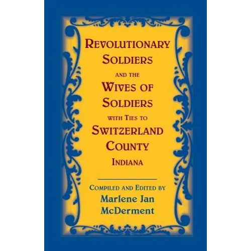 Revolutionary Soldiers and the Wives of Soldiers with Ties to Switzerland County, Indiana