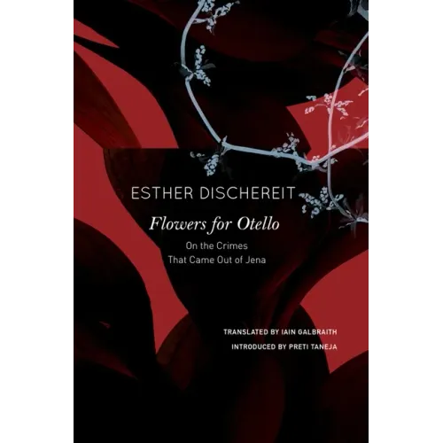 Flowers for Otello: On the Crimes That Came Out of Jena