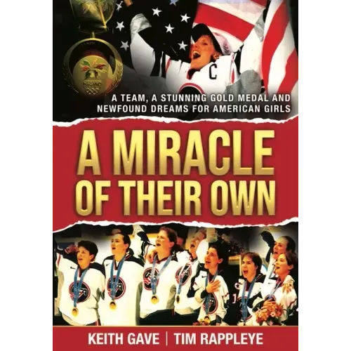 A Miracle of Their Own: A Team, a Stunning Gold Medal and Newfound Dreams for American Girls