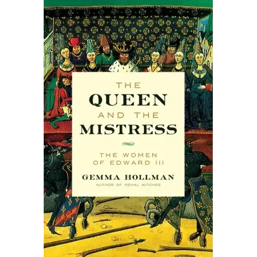 The Queen and the Mistress: The Women of Edward III